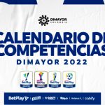 CALENDARIO DE LAS COMPETENCIAS DIMAYOR 2022