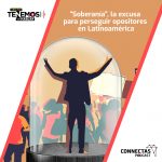 “Soberanía”, la excusa para perseguir opositores en Latinoamérica