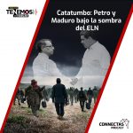 CONNECTAS Podcast Petro y Maduro bajo la sombra del ELN